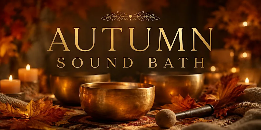 Autumn Sound Bath: Ground, Release and Renew