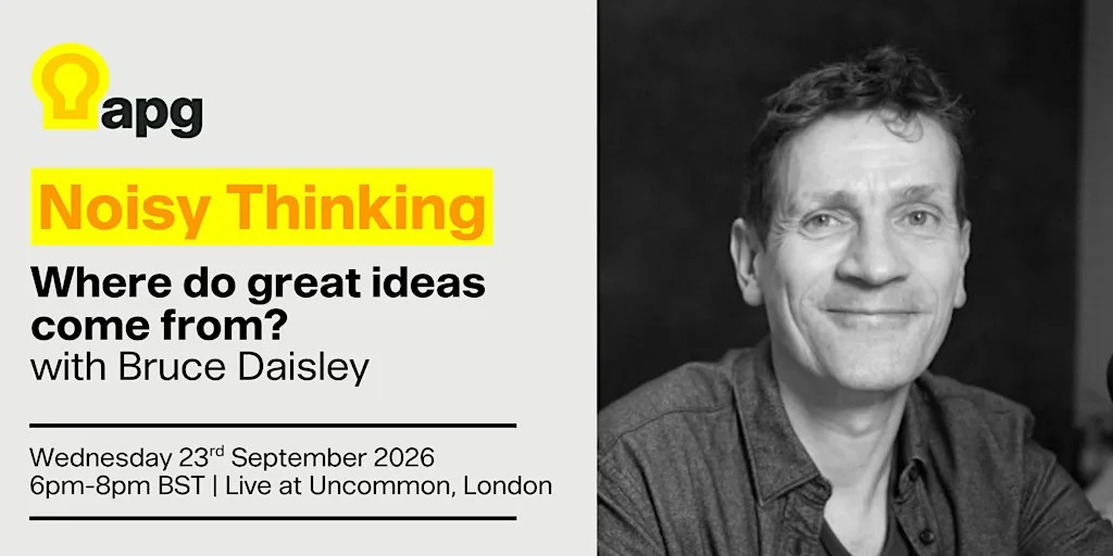 APG Noisy Thinking: Where do great ideas come from? (with Bruce Daisley)