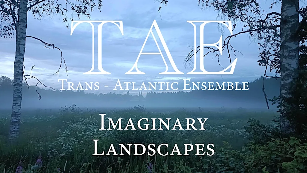 Imaginary Landscapes | Trans-Atlantic Ensemble