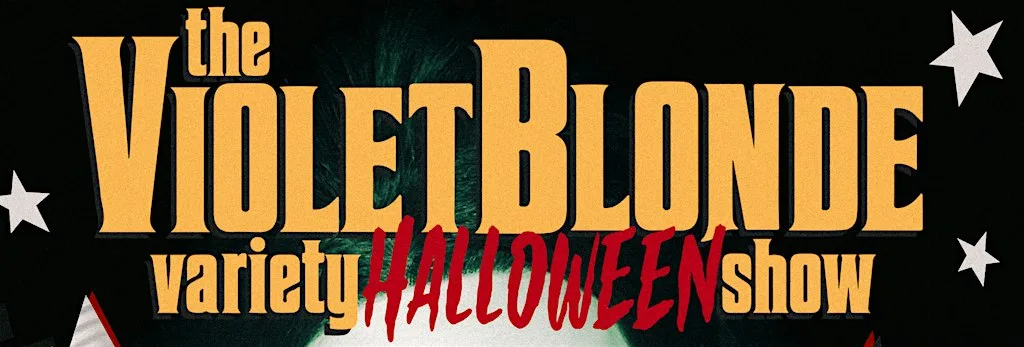 The Violet Blonde Variety HALLOWEEN Show