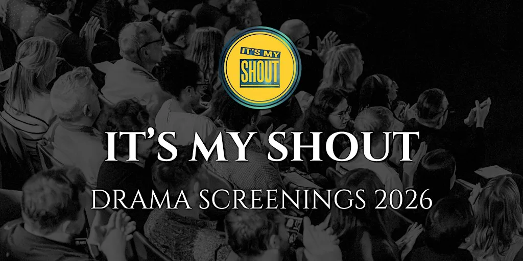 It's My Shout Drama Screenings 2026 - Cardiff and Vale College