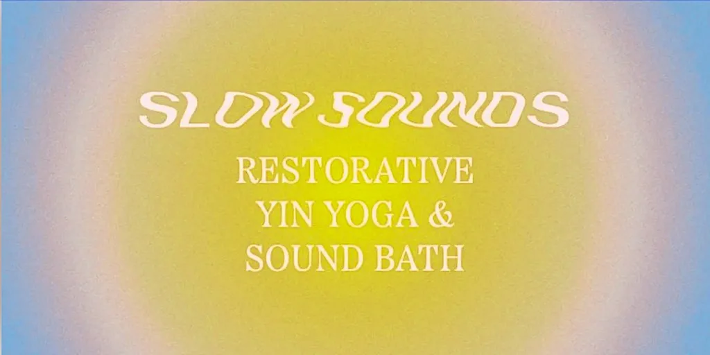 Slow Sounds: Rest & Relax. Restorative Yin Yoga & Sound Bath, 25th Sept at The Yoga Tree