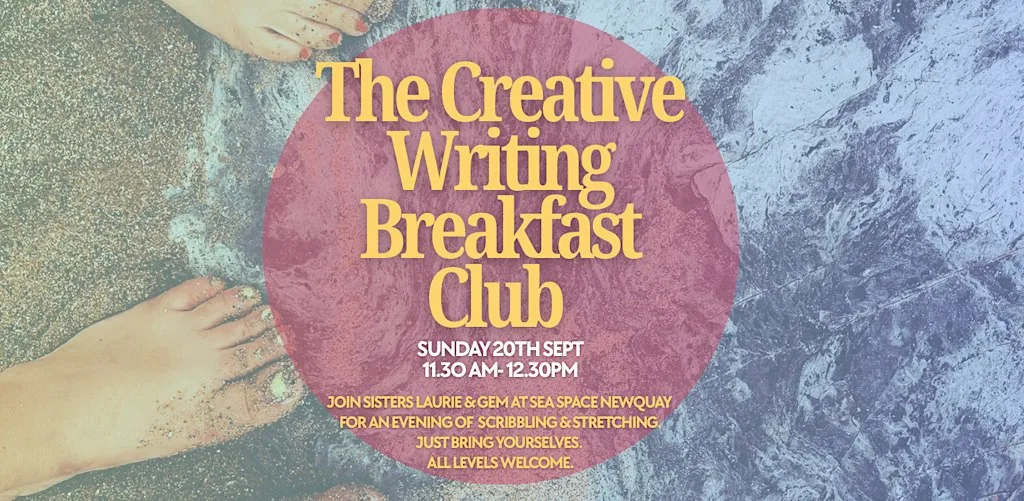 The Creative Writing Breakfast Club at Sea Space Cornwall Sun 20th Sept at SeaSpace