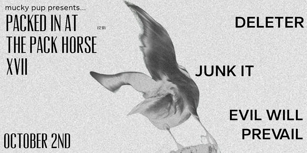 PIATPH XVII: JUNK IT // EVIL WILL PREVAIL // DELETER at Upstairs at the Pack Horse