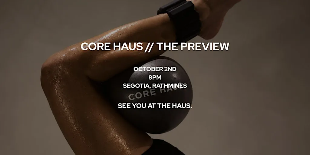CORE HAUS // THE PREVIEW at Segotia