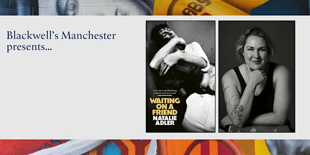 WAITING ON A FRIEND: Natalie Adler in conversation with Monica Pearl at Blackwell's Bookshop