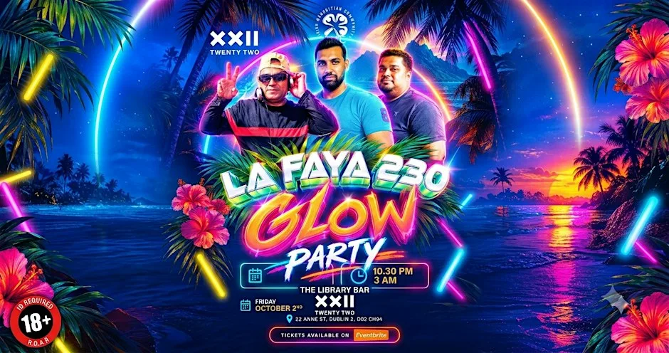LA FAYA 230 - GLOW PARTY AT XXII DUBLIN at Twenty Two