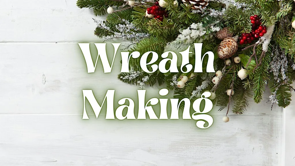 Wreath Making (1pm - 4pm)