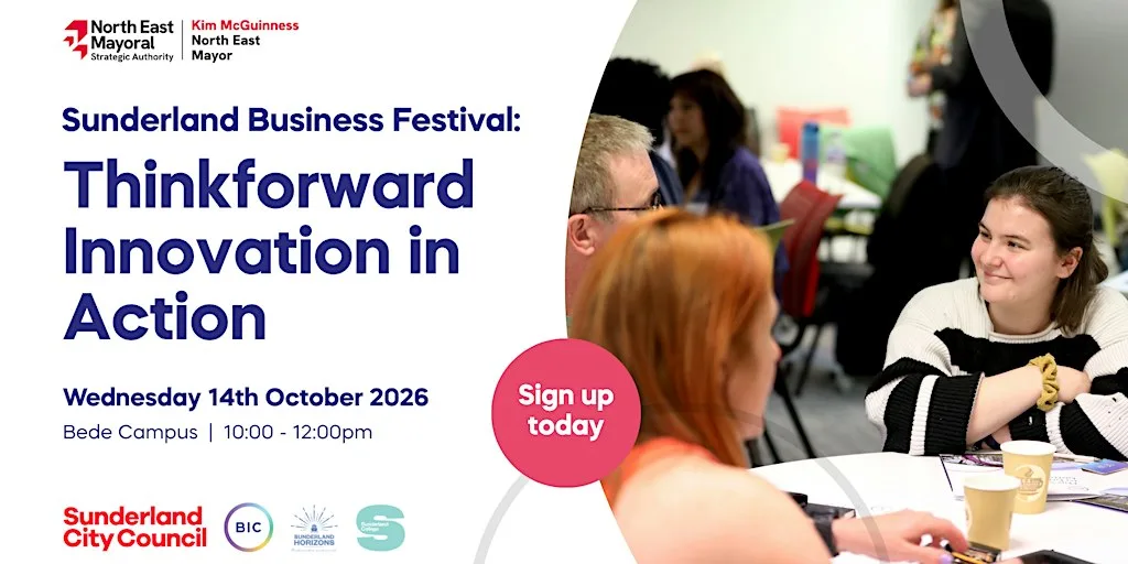 Sunderland Business Festival: Thinkforward Innovation in Action at Sunderland College - Bede Campus