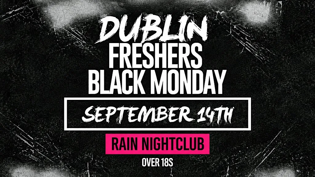Dublin Freshers Black Monday - Rain Nightclub - Over 18s