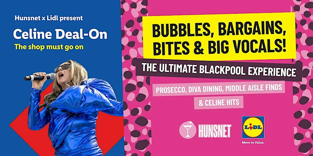 Lidl X Hunsnet Presents: Celine Deal On - The Shop Must Go On at The Blackpool Tower
