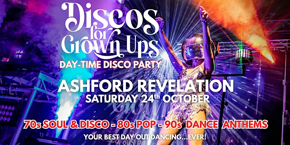 REVELATION Ashford DAYTIME DISCOS FOR GROWN UPS 70s80s90s Disco party