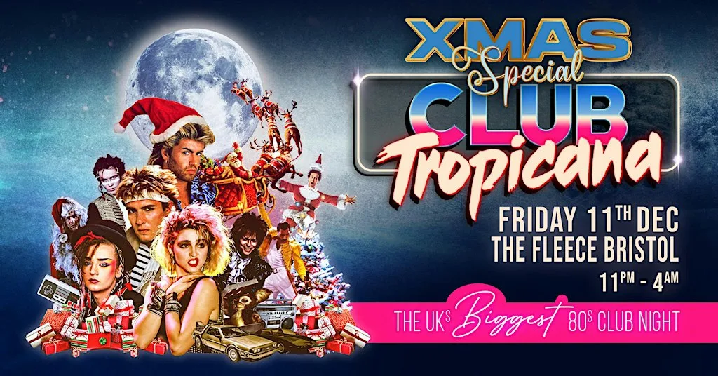 Club Tropicana - The UK's Biggest 80s Xmas Party! at The Fleece