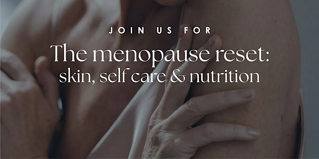 The menopause reset: skin, self care & nutrition