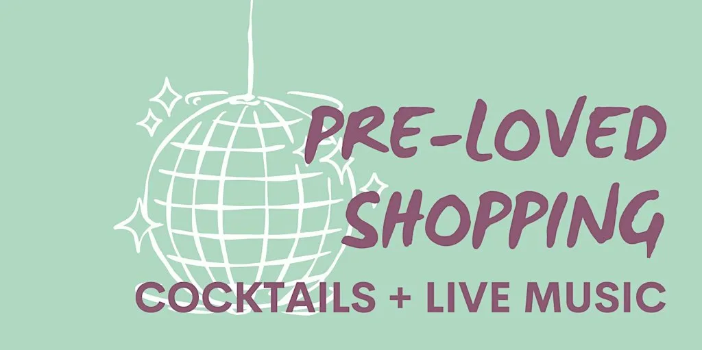PRE-LOVED SHOPPING, COCKTAILS + LIVE MUSIC