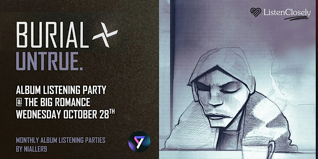 Burial - Untrue (2007) Vinyl album listening party at The Big Romance