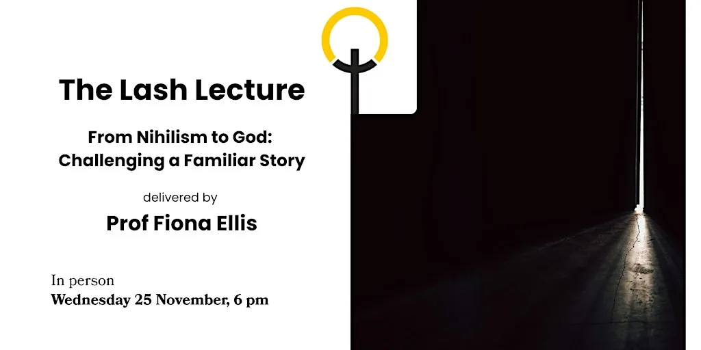 The Lash Lecture - From Nihilism to God: Challenging a Familiar Story