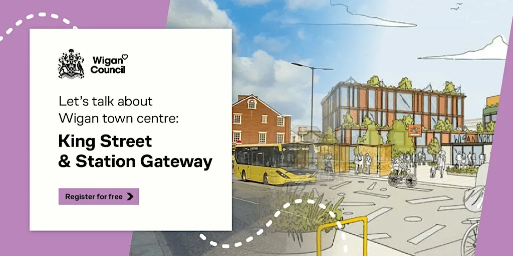 Let’s talk about Wigan town centre: King Street & Station Gateway