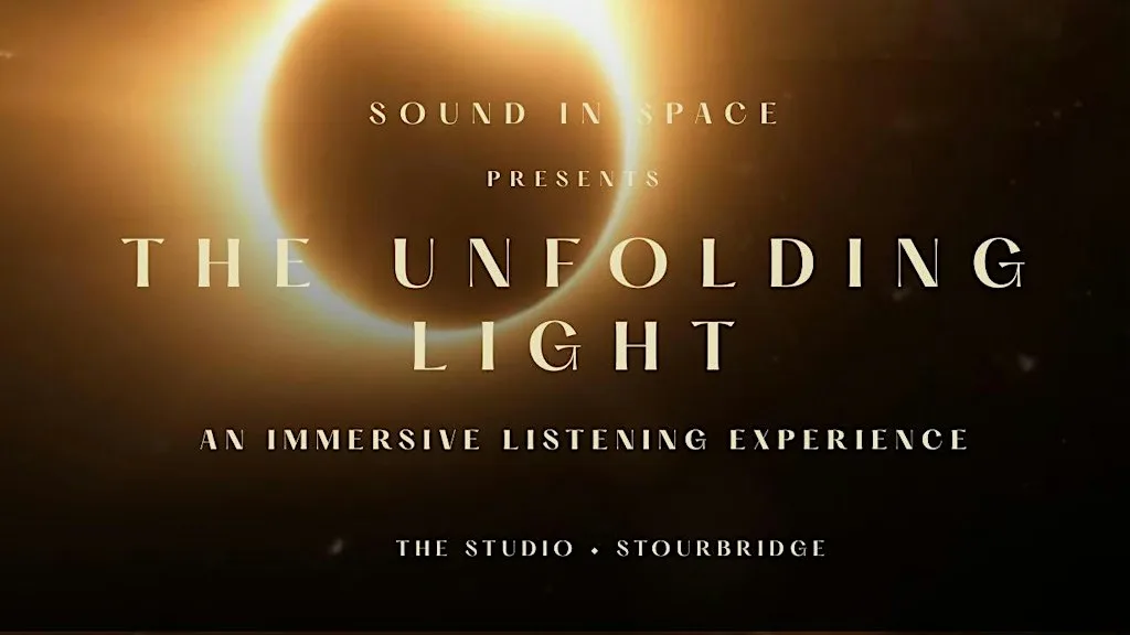 SOUND IN SPACE presents - THE UNFOLDING LIGHT