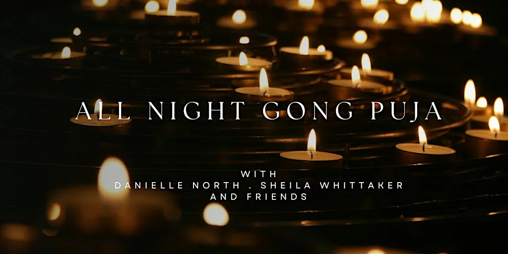 Overnight Gong Puja - with Danielle North, Sheila Whittaker and friends