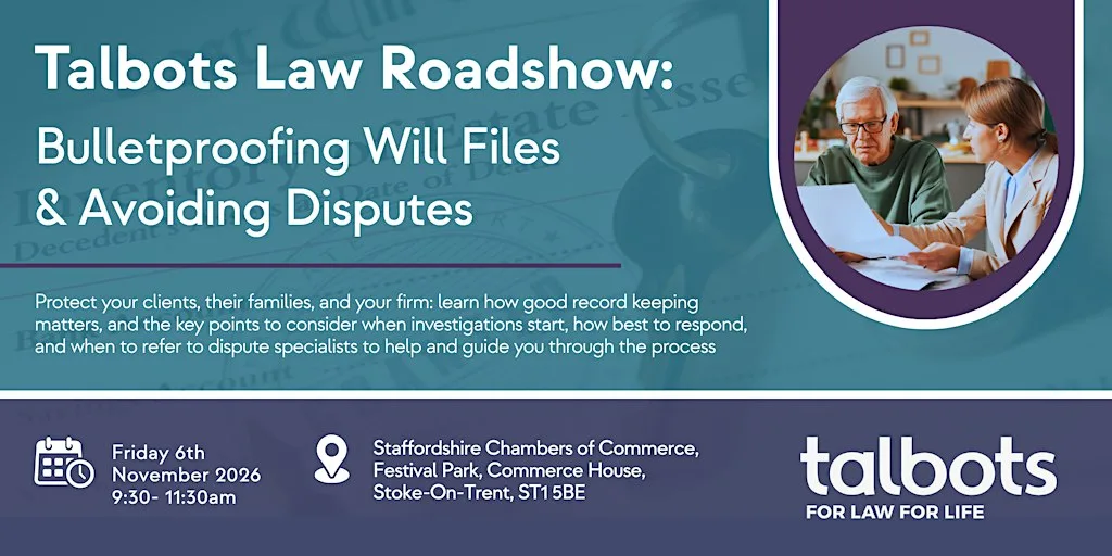 Talbots Law Roadshow: Bullet proofing Will files & Avoiding disputes