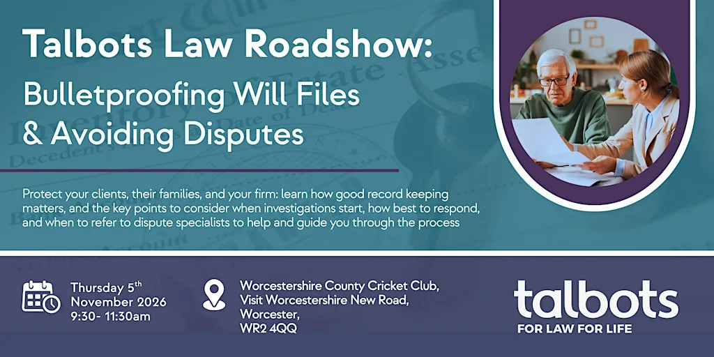 Talbots Law Roadshow: Bullet proofing Will files & Avoiding disputes