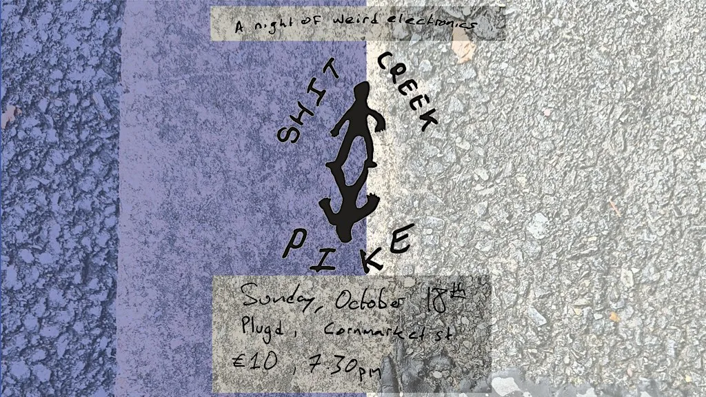 Shit Creek and Pike - Plugd 18/10/26 at plugd records