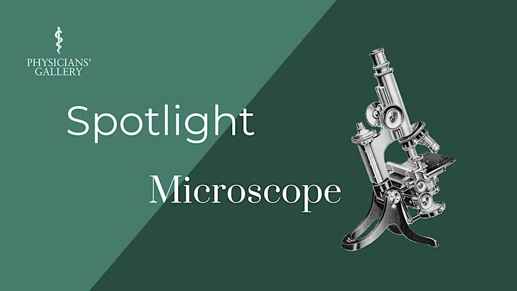 Spotlight: Microscope at Physicians Gallery