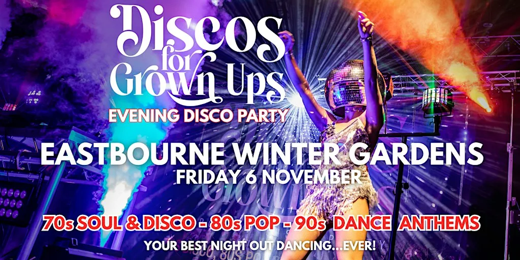 EASTBOURNE WINTER GARDENS - Discos for Grown ups 70s 80s 90s disco party at Winter Garden