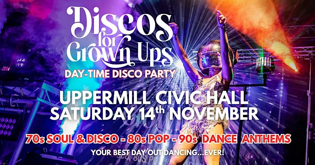 UPPERMILL - DAYTIME DISCOS FOR GROWN UPS 70s 80s 90 Party at Uppermill Civic Hall