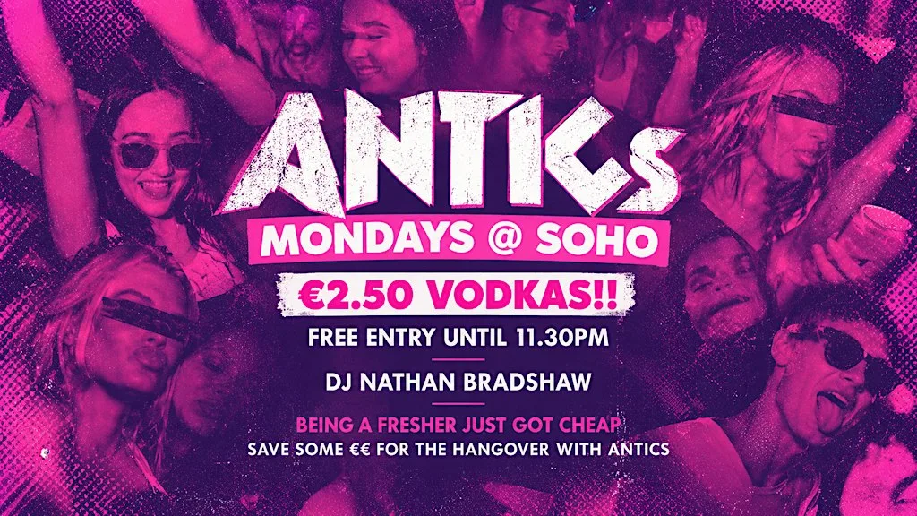 ANTICS - €2.50 Vodkas - Free Entry Until 11.30pm - Soho Mondays