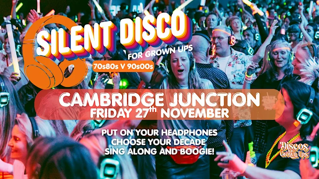 CAMBRIDGE JUNCTION -SILENT Disco Party for Grown ups 70s80s V 90s 00s at Cambridge Junction