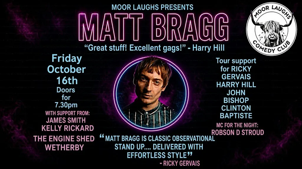 ★★★★ Comic MATT BRAGG "Classic..effortless style" - Ricky Gervais + Support at The Engine Shed Wetherby