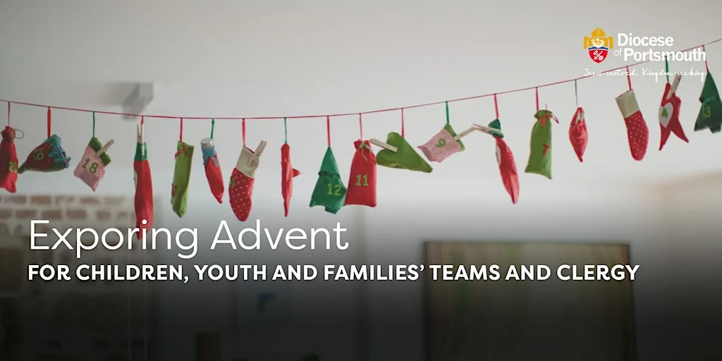 Exploring Advent – for children, youth and families’ teams and clergy at Hope Church, Whiteley