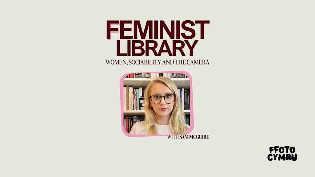 Feminist Library: Women, Sociability and the Camera With Sam McGuire at The Turner House