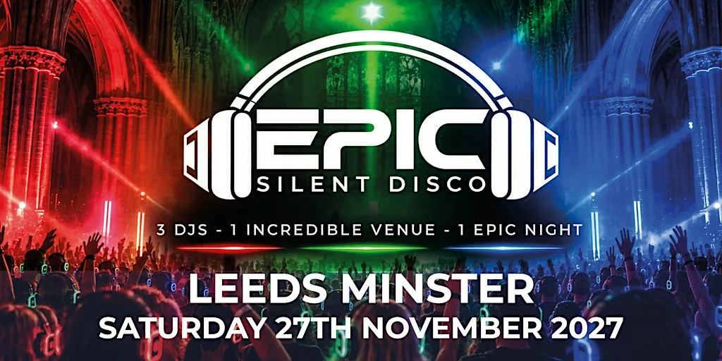 EPIC Silent Disco - Leeds - November 2027 at Leeds Minster