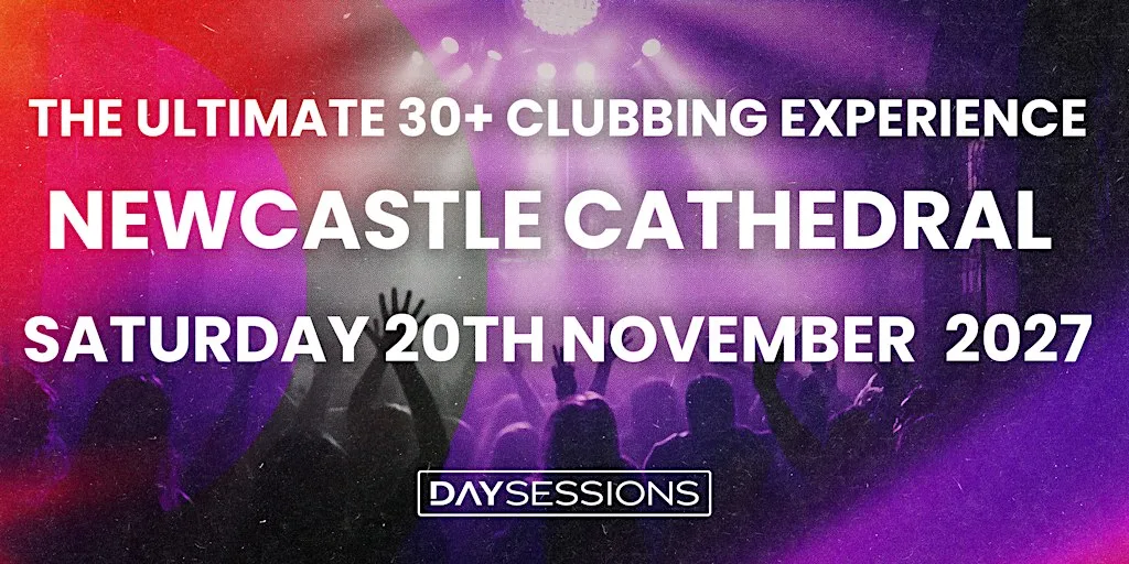 DAY SESSIONS - Newcastle - November 2027