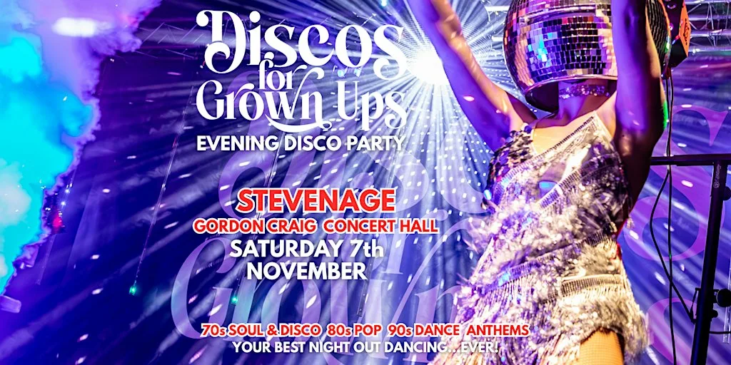 STEVENAGE Concert Hall - DISCOS FOR GROWN UPS 70s 80s 90s Disco party