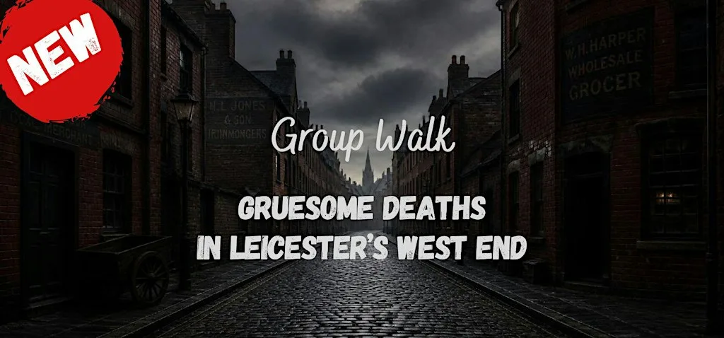 NEW! Group Walk: Gruesome Deaths in Leicester’s West End at Braunstone Gate