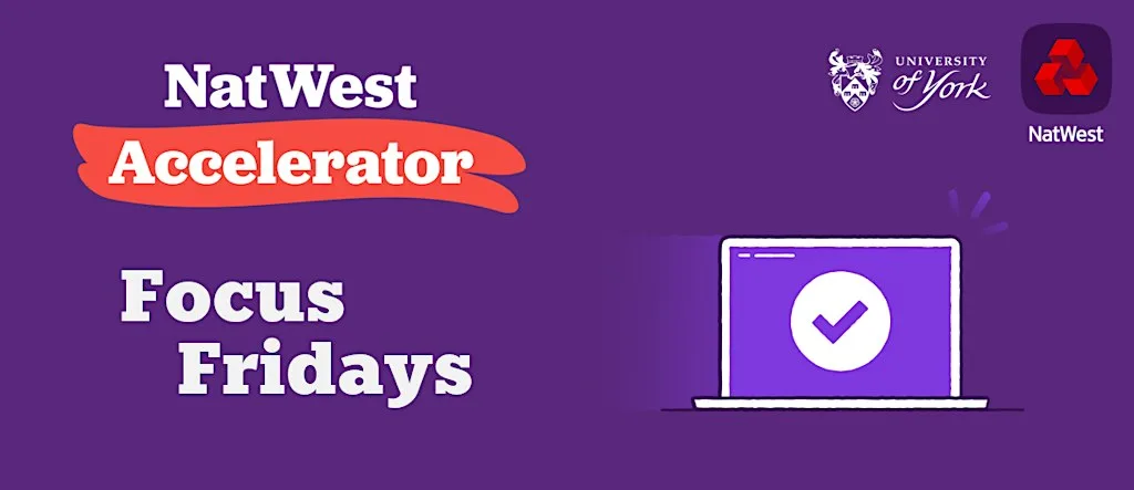 Focus Fridays: Work Hard, Wind Down at NatWest Accelerator University of York