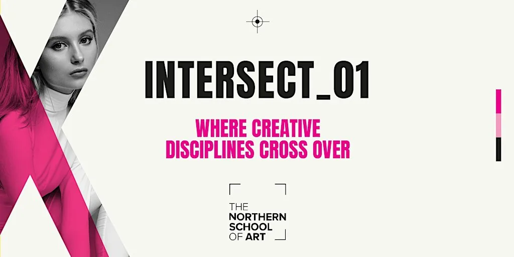 INTERSECT: A FASHION EVENT AT THE NORTHERN SCHOOL OF ART at Northern School of Art
