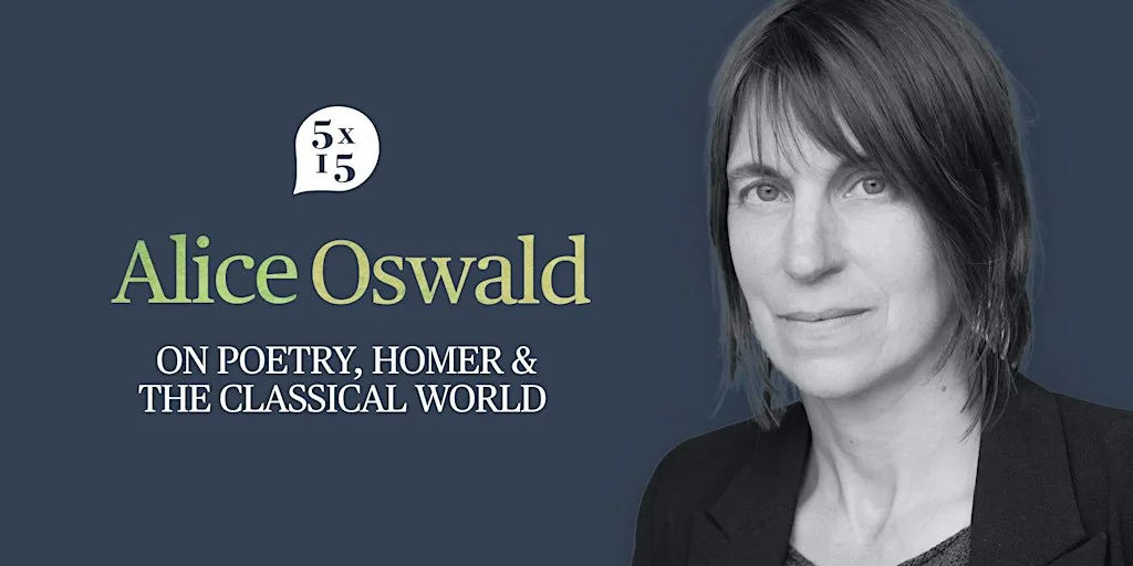 5x15 Special: Alice Oswald on Poetry, Homer & The Classical World