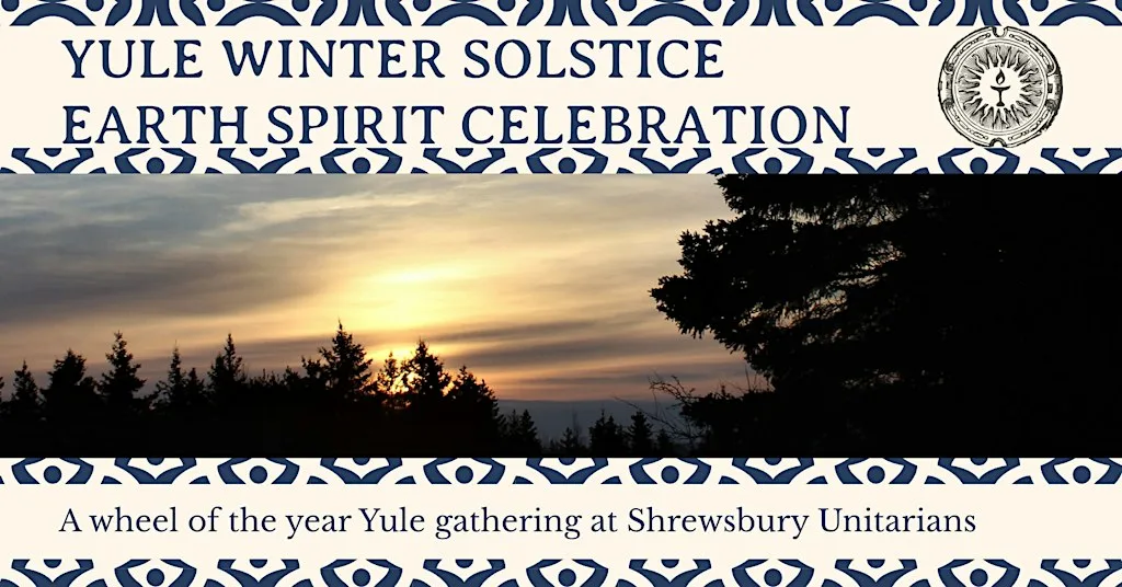 Yule Winter Solstice Earth Spirit Celebration at Shrewsbury Unitarians at Shrewsbury Unitarians