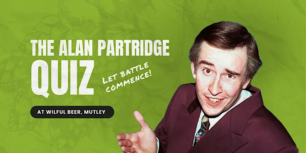 THE ALAN PARTRIDGE QUIZ at Wilful Beer, Mutley Plain
