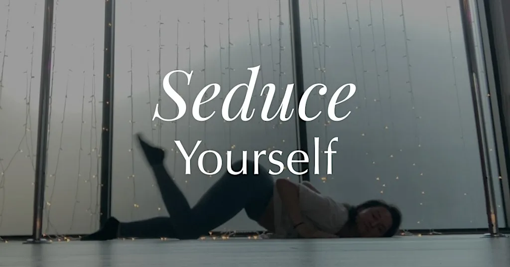 Seduce Yourself - Dancing & Movement