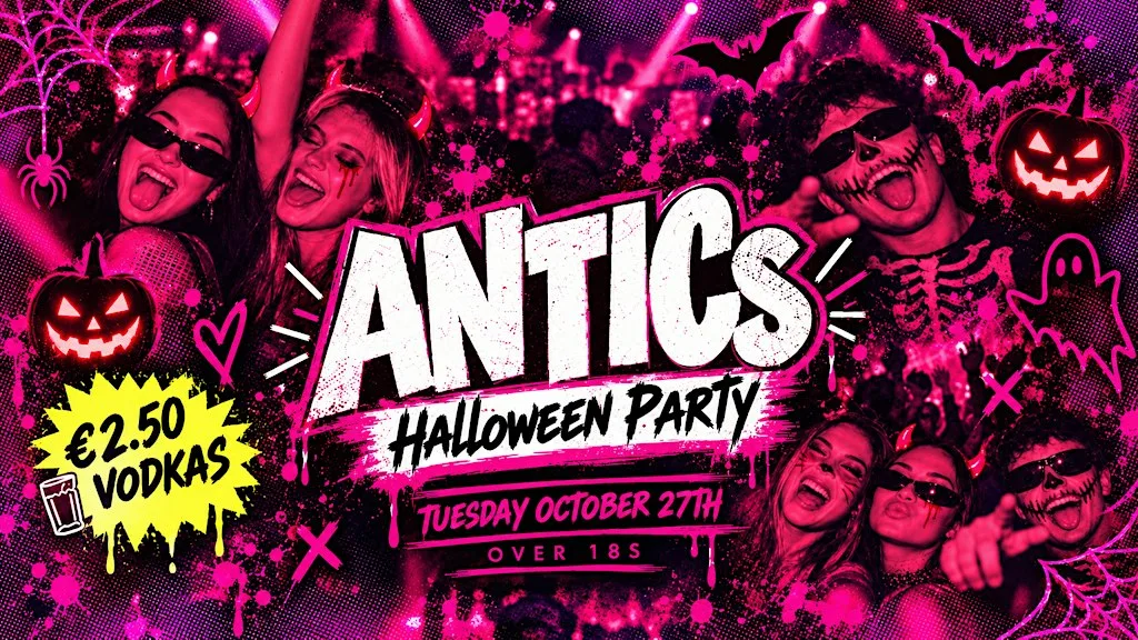 ANTICs Halloween Party @ Soho - 0ver 18s - €2.50 Vodkas at Soho Dublin
