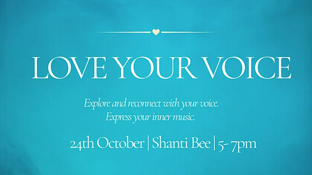 Love Your Voice - workshop at Shanti Bee - Holistic Wellbeing Centre & Yoga Studio
