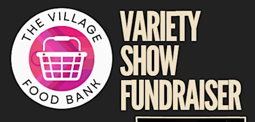 The Village Food Bank Variety Show Fundraiser at The Ledward Centre