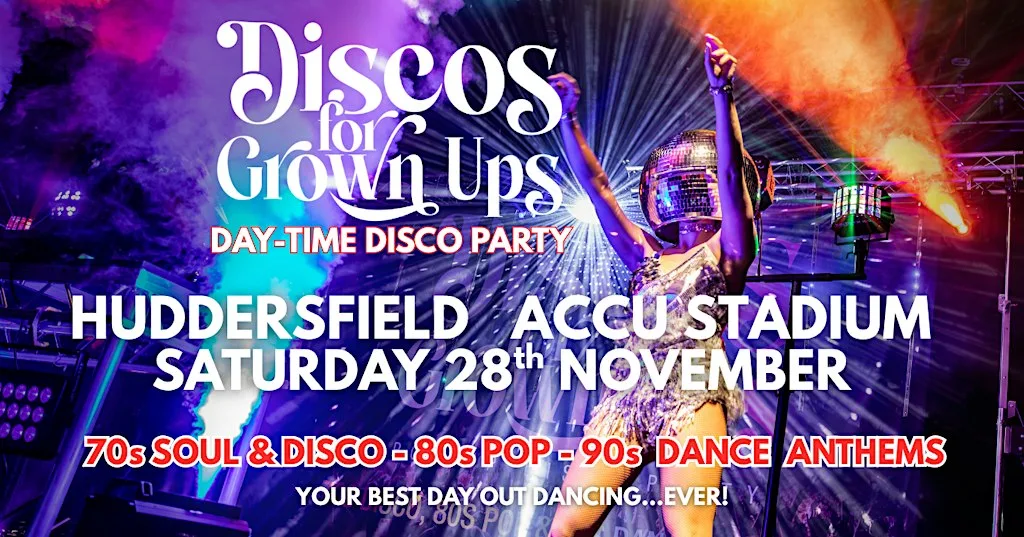 HUDDERSFIELD FC Accu Stadium DAY TIME Disco for Grown ups party at Accu Stadium