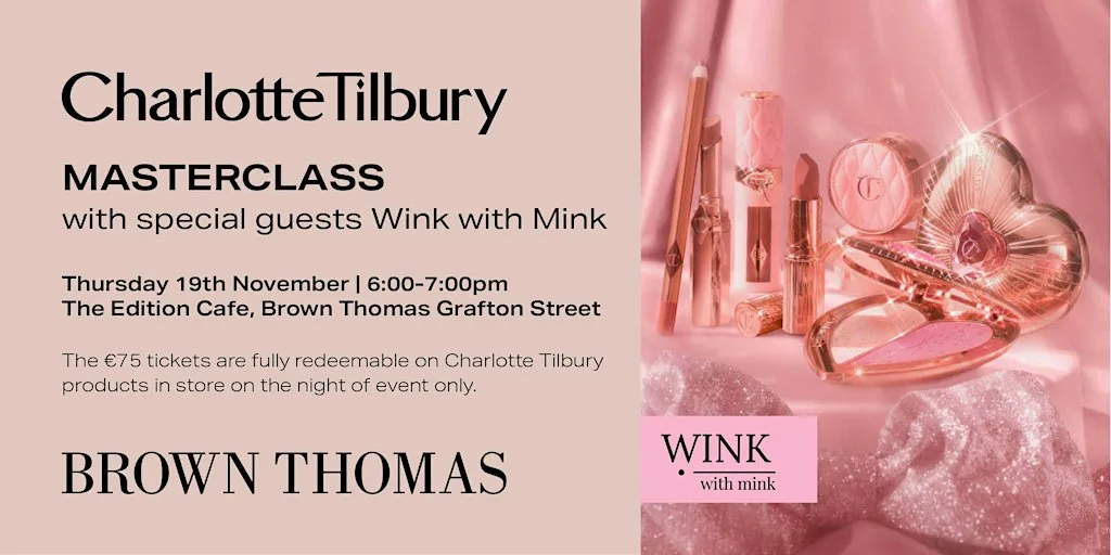Charlotte Tilbury Masterclass with special guests Wink with Mink at Brown Thomas Dublin
